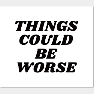 Things could be worse Posters and Art